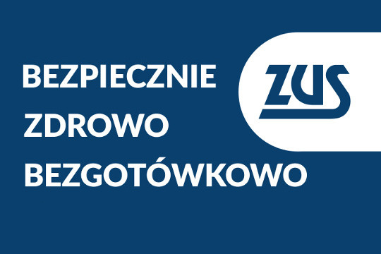 Bezpiecznie, zdrowo, bezgotówkowo - kampania informacyjno-edukacyjna dla klientów ZUS