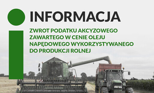 Informacja ws. zwrotu podatku akcyzowego zawartego w cenie oleju napędowego wykorzystywanego do produkcji rolnej