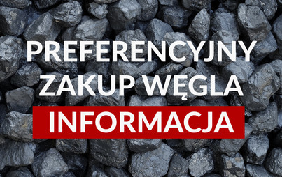 Zdjęcie do Informacja w sprawie realizacji zam&oacute;wień na preferencyjny zakup węgla