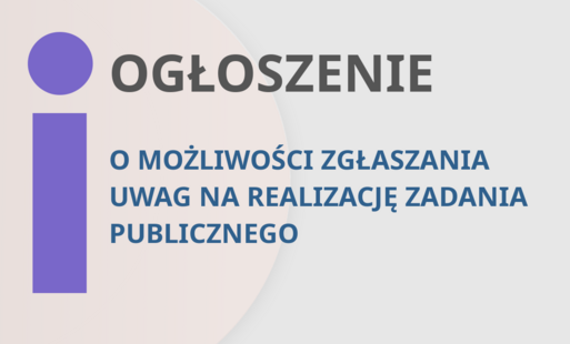 Ogłoszenie  o możliwości zgłaszania uwag na realizację zadania publicznego